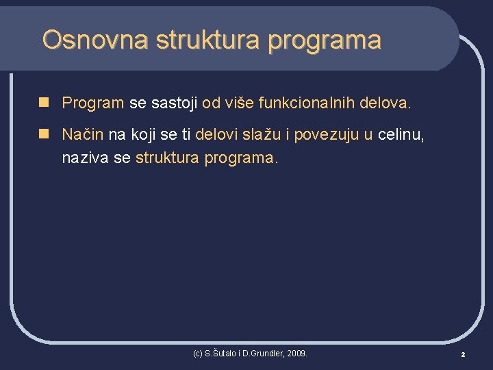 Osnovna struktura programa n Program se sastoji od više funkcionalnih delova. n Način na