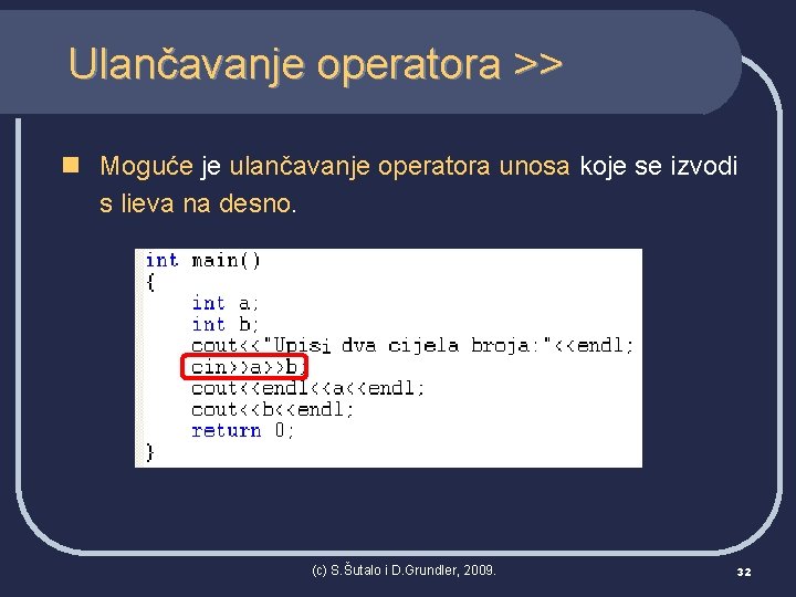 Ulančavanje operatora >> n Moguće je ulančavanje operatora unosa koje se izvodi s lieva