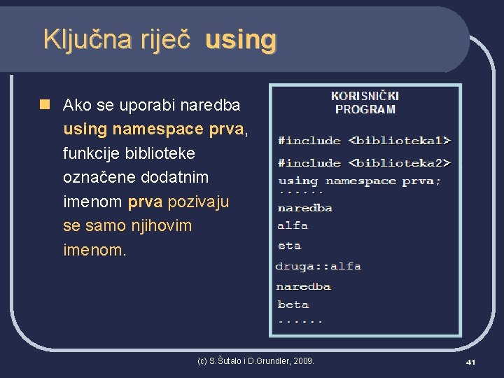 Ključna riječ using n Ako se uporabi naredba using namespace prva, funkcije biblioteke označene
