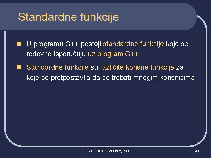 Standardne funkcije n U programu C++ postoji standardne funkcije koje se redovno isporučuju uz
