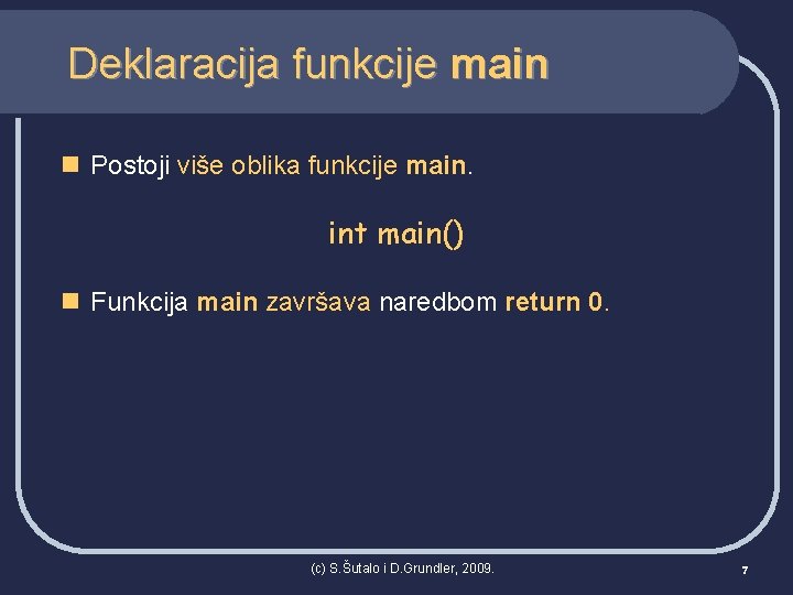 Deklaracija funkcije main n Postoji više oblika funkcije main. int main() n Funkcija main