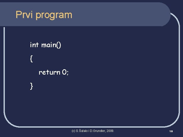 Prvi program int main() { return 0; } (c) S. Šutalo i D. Grundler,