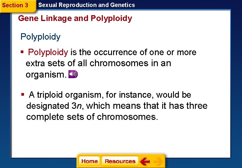 Section 3 Sexual Reproduction and Genetics Gene Linkage and Polyploidy § Polyploidy is the