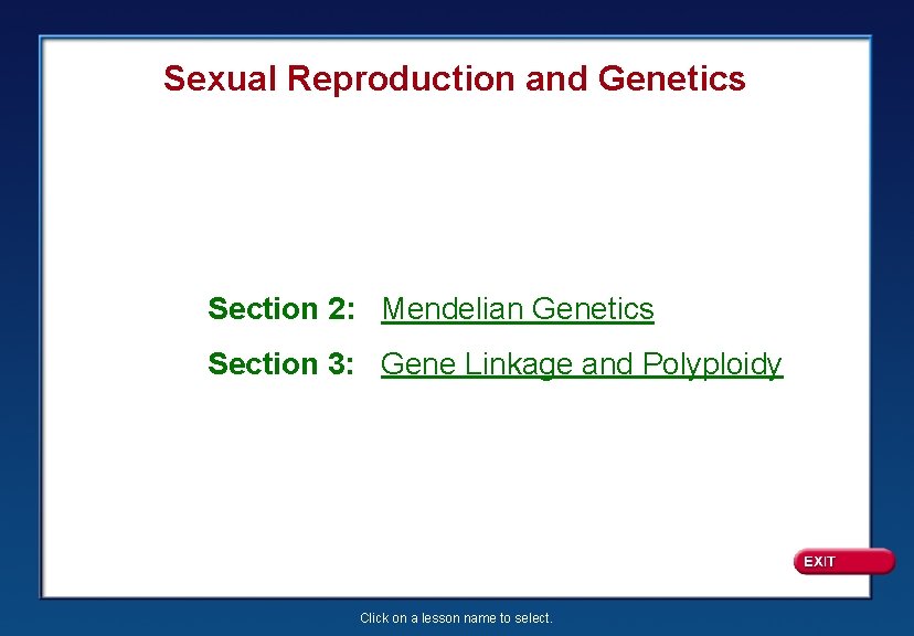 Sexual Reproduction and Genetics Section 2: Mendelian Genetics Section 3: Gene Linkage and Polyploidy