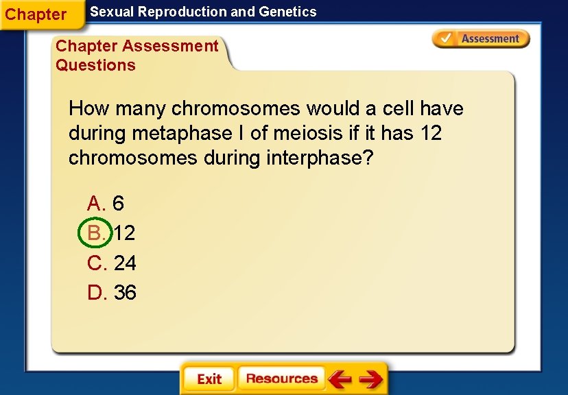 Chapter Sexual Reproduction and Genetics Chapter Assessment Questions How many chromosomes would a cell