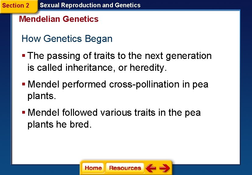 Section 2 Sexual Reproduction and Genetics Mendelian Genetics How Genetics Began § The passing