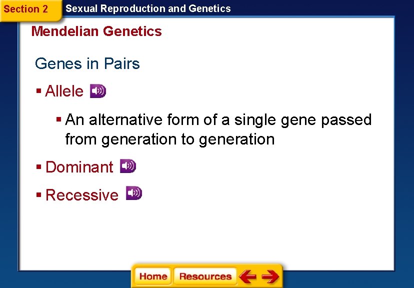 Section 2 Sexual Reproduction and Genetics Mendelian Genetics Genes in Pairs § Allele §