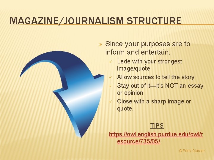 MAGAZINE/JOURNALISM STRUCTURE Ø Since your purposes are to inform and entertain: ü ü Lede