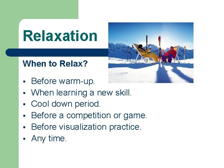 Relaxation When to Relax? § § § Before warm-up. When learning a new skill.