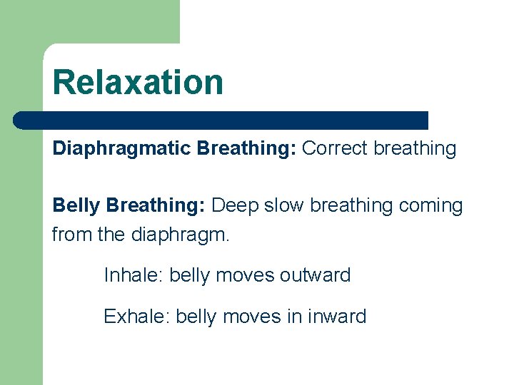 Relaxation Diaphragmatic Breathing: Correct breathing Belly Breathing: Deep slow breathing coming from the diaphragm.