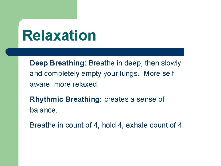 Relaxation Deep Breathing: Breathe in deep, then slowly and completely empty your lungs. More