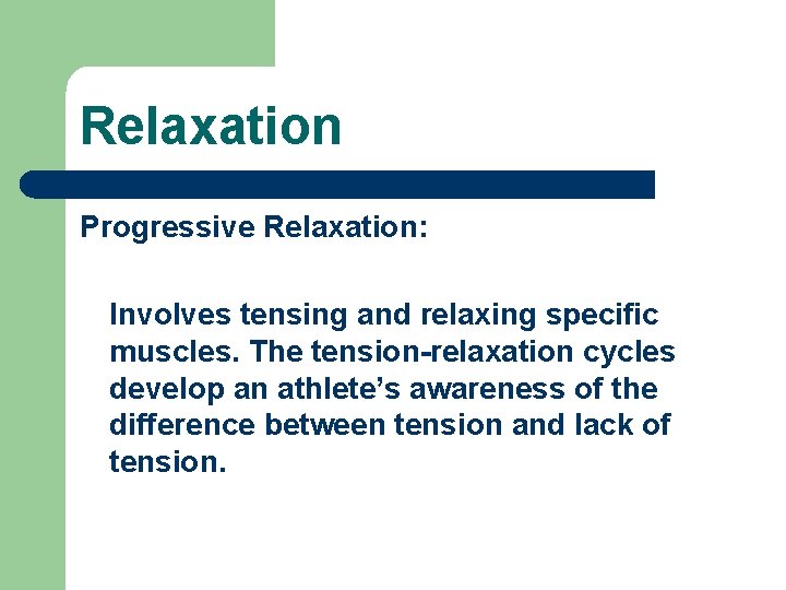 Relaxation Progressive Relaxation: Involves tensing and relaxing specific muscles. The tension-relaxation cycles develop an