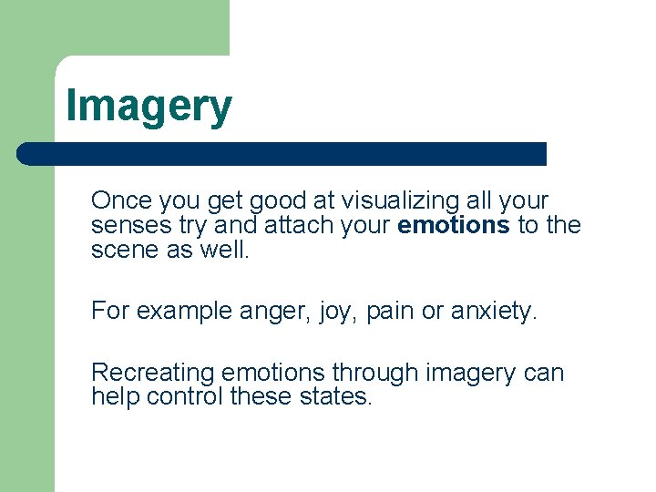Imagery Once you get good at visualizing all your senses try and attach your
