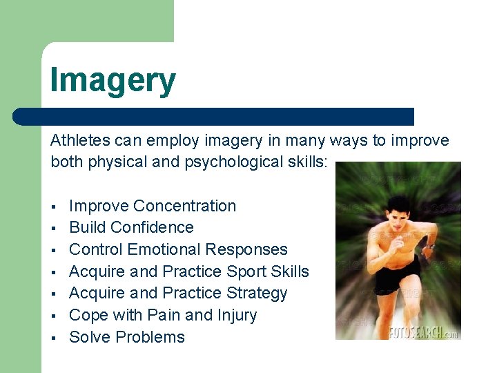 Imagery Athletes can employ imagery in many ways to improve both physical and psychological