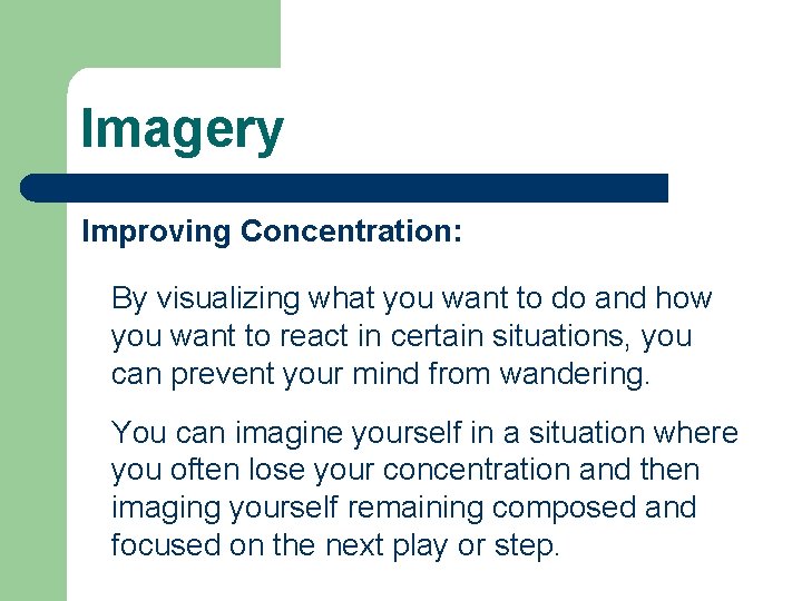 Imagery Improving Concentration: By visualizing what you want to do and how you want