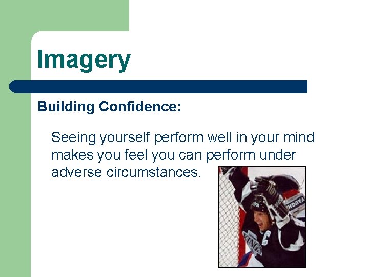 Imagery Building Confidence: Seeing yourself perform well in your mind makes you feel you