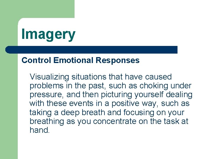 Imagery Control Emotional Responses Visualizing situations that have caused problems in the past, such
