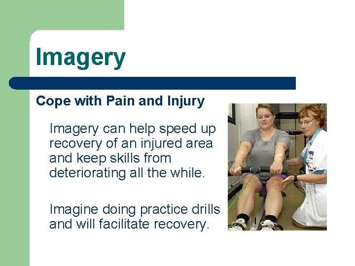 Imagery Cope with Pain and Injury Imagery can help speed up recovery of an