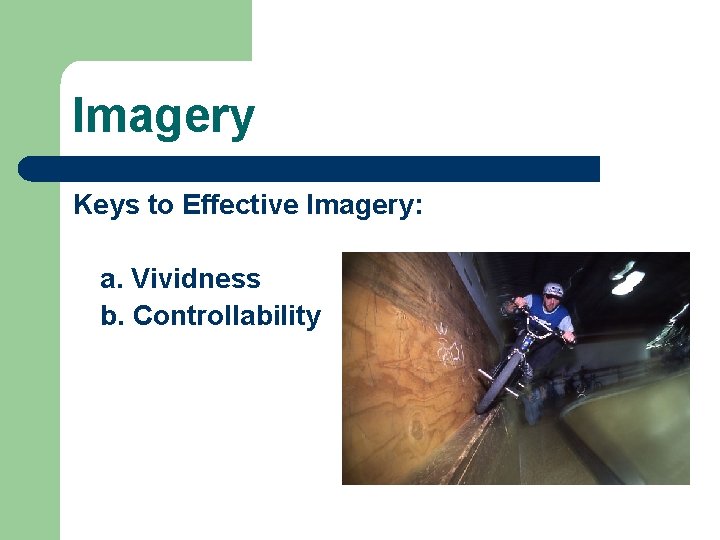 Imagery Keys to Effective Imagery: a. Vividness b. Controllability 