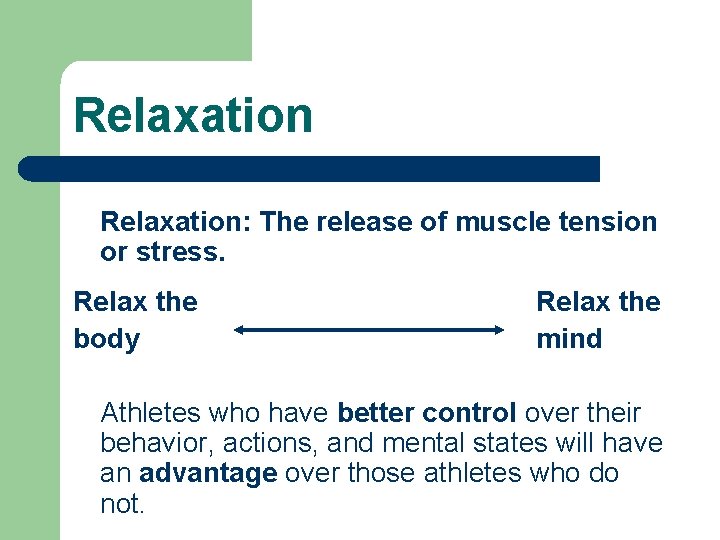 Relaxation: The release of muscle tension or stress. Relax the body Relax the mind