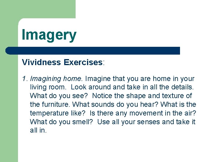 Imagery Vividness Exercises: 1. Imagining home. Imagine that you are home in your living