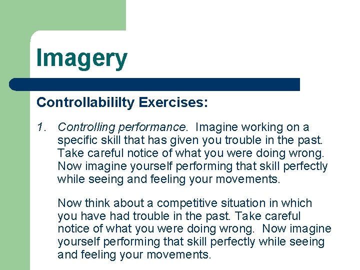 Imagery Controllabililty Exercises: 1. Controlling performance. Imagine working on a specific skill that has