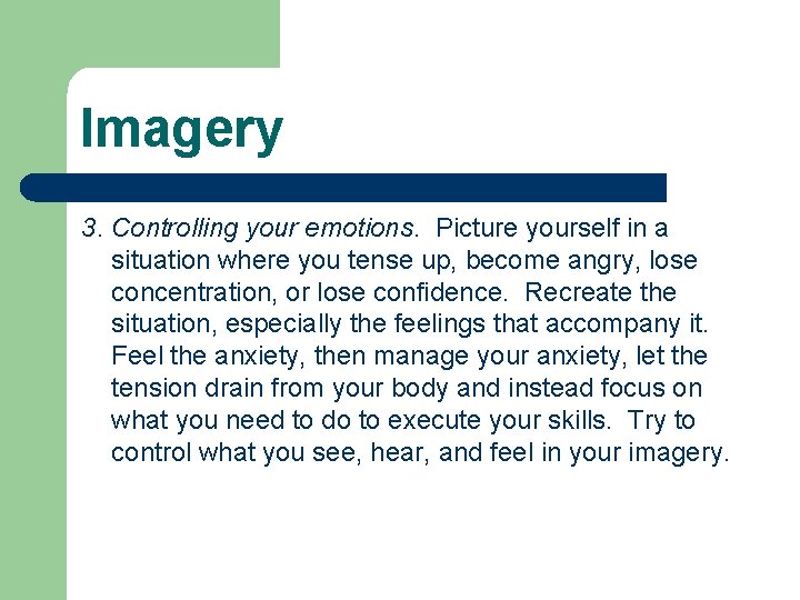 Imagery 3. Controlling your emotions. Picture yourself in a situation where you tense up,
