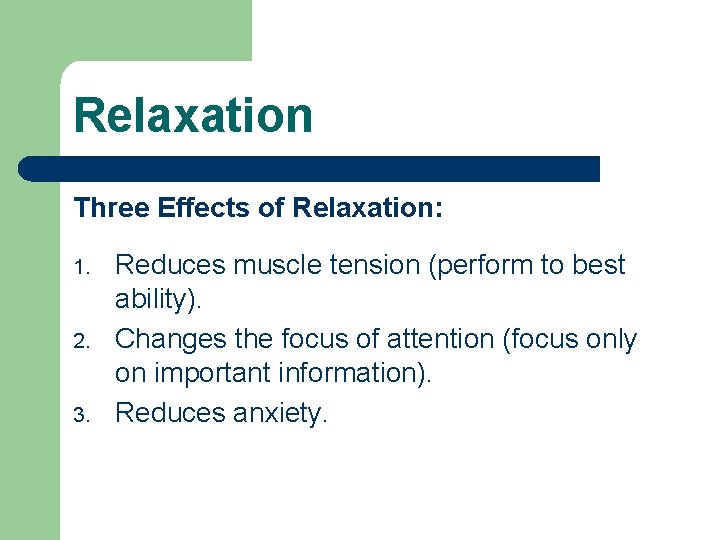 Relaxation Three Effects of Relaxation: 1. 2. 3. Reduces muscle tension (perform to best