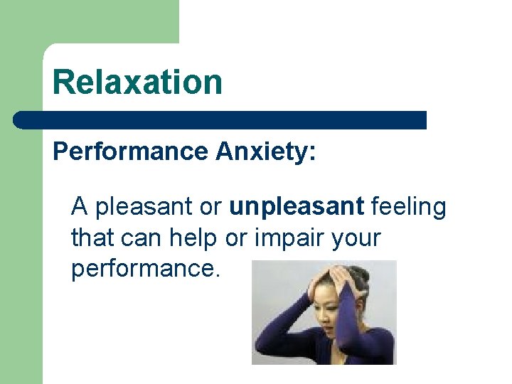 Relaxation Performance Anxiety: A pleasant or unpleasant feeling that can help or impair your