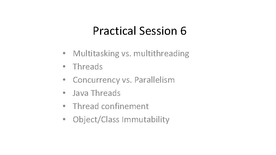 Practical Session 6 • • • Multitasking vs. multithreading Threads Concurrency vs. Parallelism Java