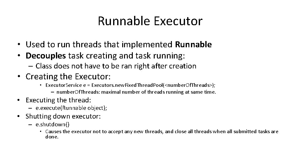 Runnable Executor • Used to run threads that implemented Runnable • Decouples task creating