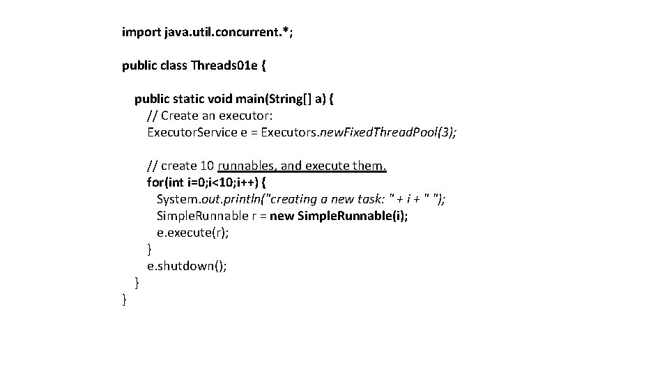 import java. util. concurrent. *; public class Threads 01 e { public static void