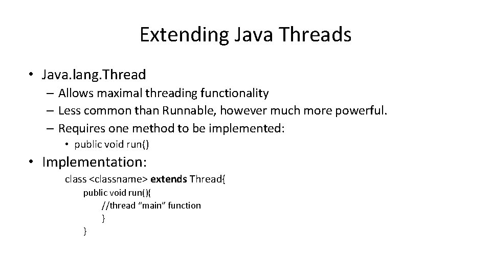 Extending Java Threads • Java. lang. Thread – Allows maximal threading functionality – Less