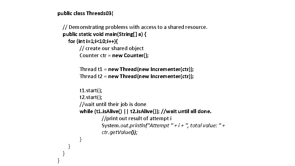 public class Threads 03{ // Demonstrating problems with access to a shared resource. public