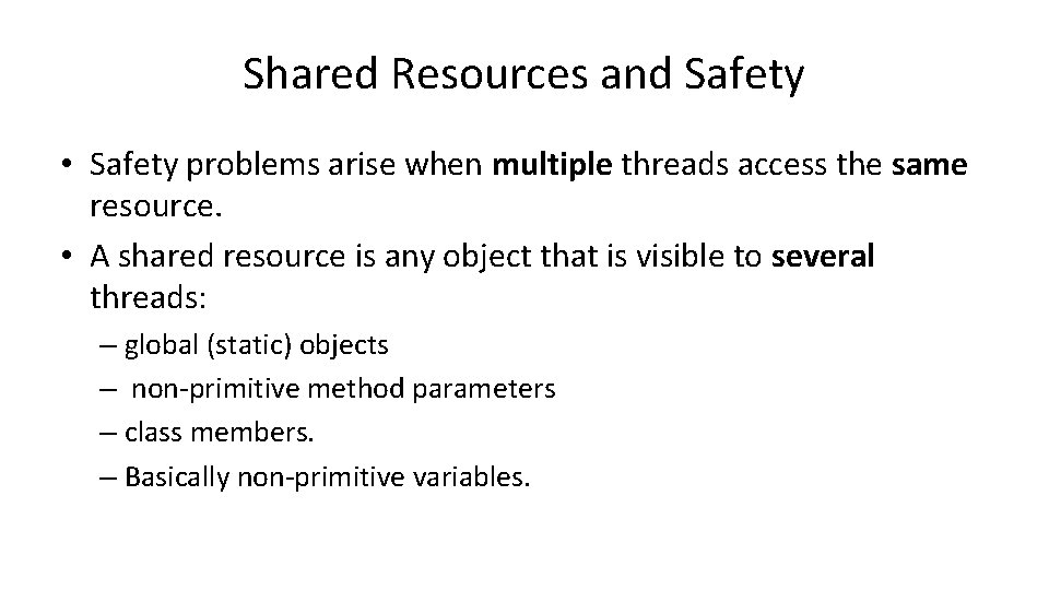 Shared Resources and Safety • Safety problems arise when multiple threads access the same