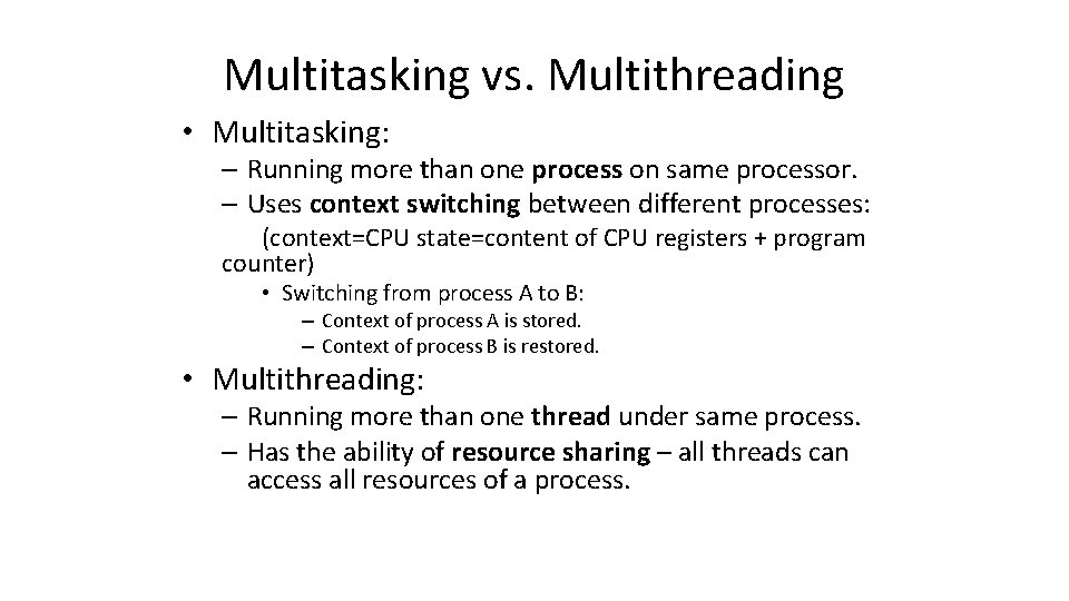 Multitasking vs. Multithreading • Multitasking: – Running more than one process on same processor.