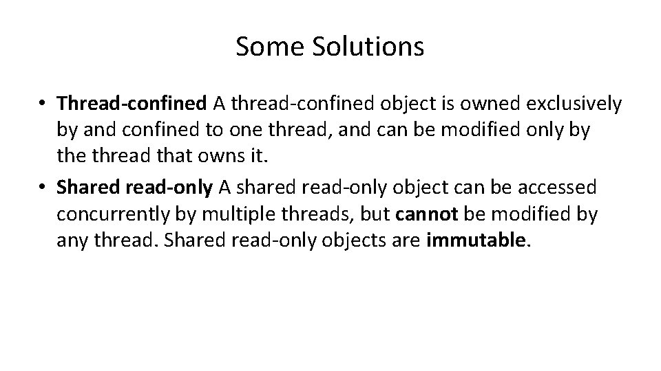 Some Solutions • Thread-confined A thread-confined object is owned exclusively by and confined to