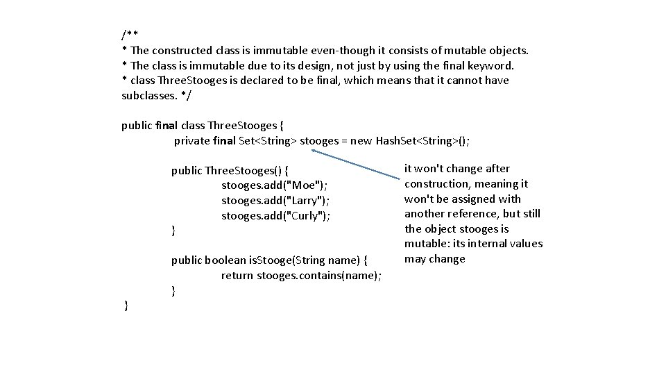 /** * The constructed class is immutable even-though it consists of mutable objects. *
