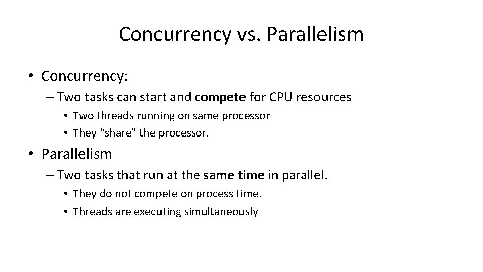 Concurrency vs. Parallelism • Concurrency: – Two tasks can start and compete for CPU