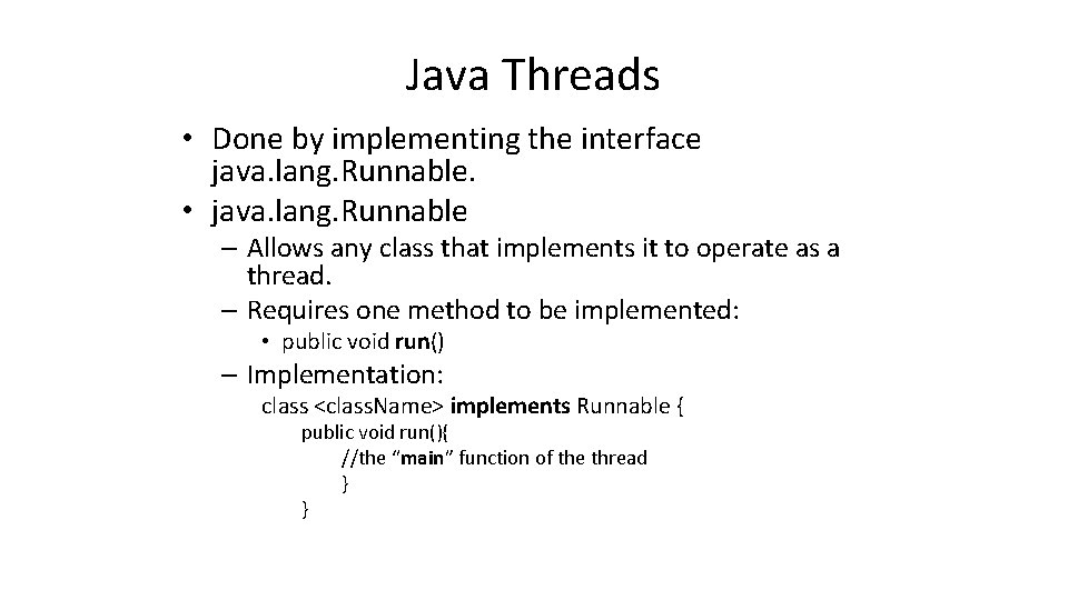 Java Threads • Done by implementing the interface java. lang. Runnable. • java. lang.