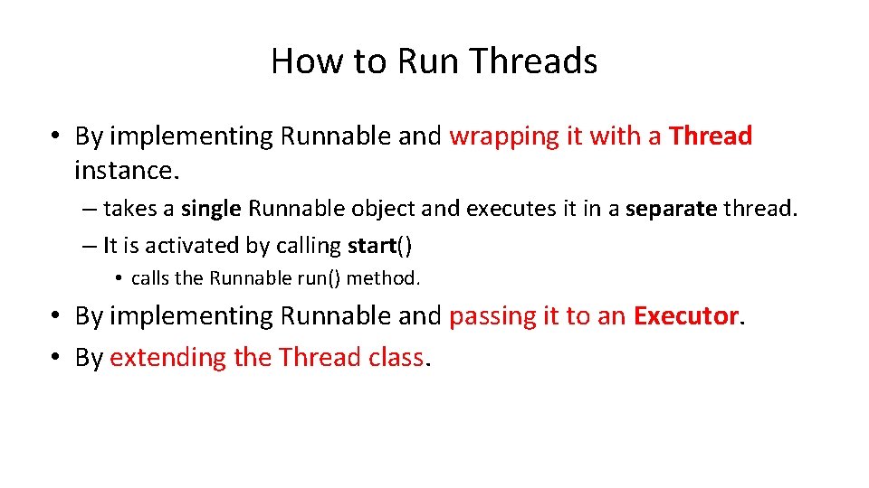 How to Run Threads • By implementing Runnable and wrapping it with a Thread