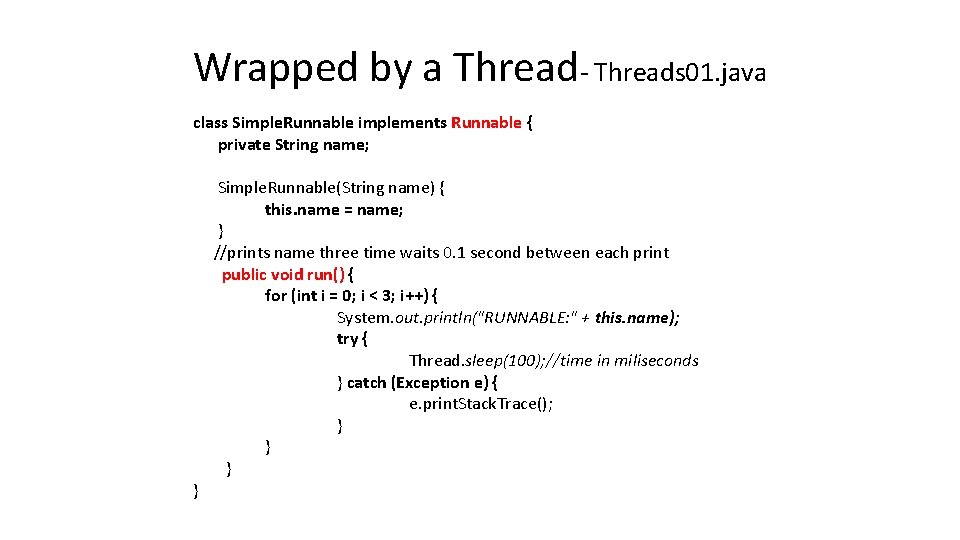 Wrapped by a Thread- Threads 01. java class Simple. Runnable implements Runnable { private