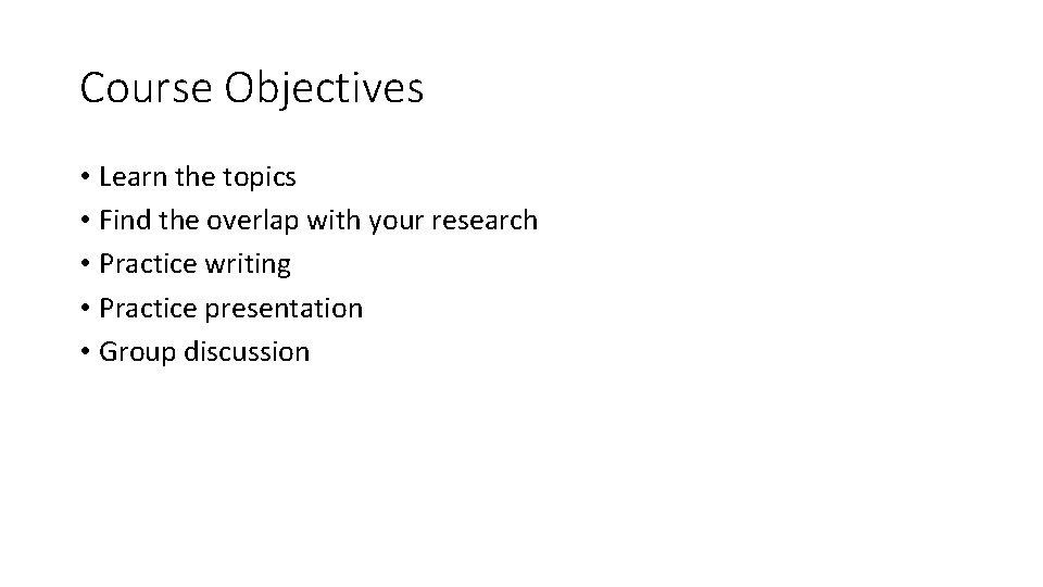 Course Objectives • Learn the topics • Find the overlap with your research •