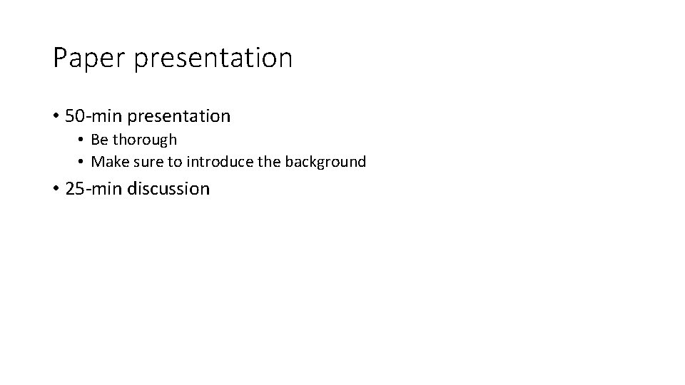 Paper presentation • 50 -min presentation • Be thorough • Make sure to introduce