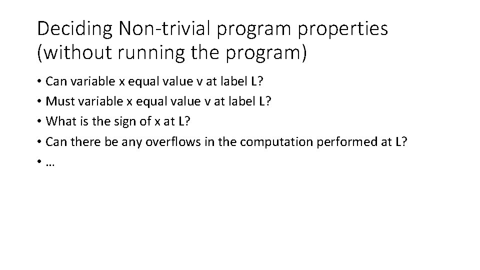 Deciding Non-trivial program properties (without running the program) • Can variable x equal value