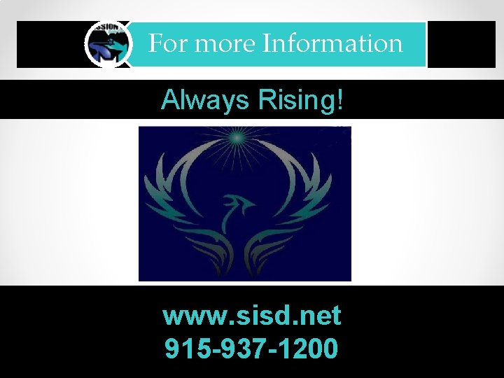 For more Information Always Rising! www. sisd. net 915 -937 -1200 26 