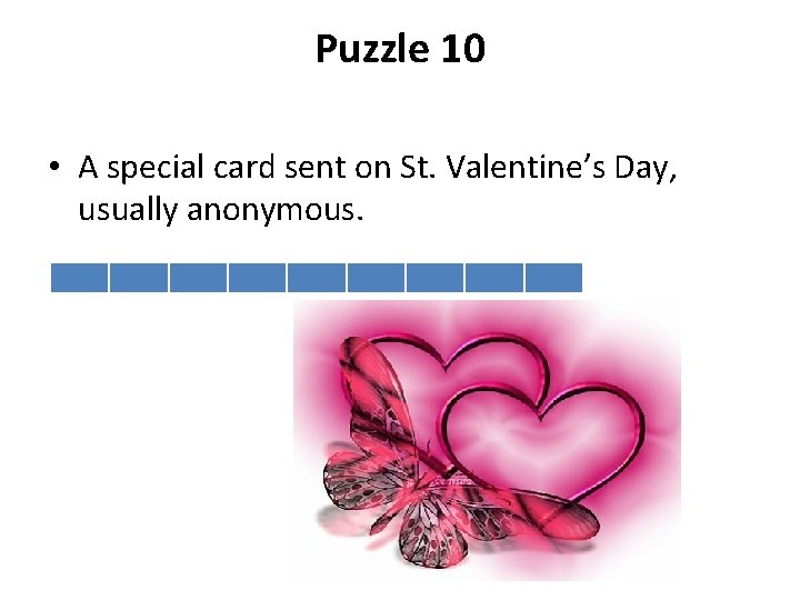 Puzzle 10 • A special card sent on St. Valentine’s Day, usually anonymous. 