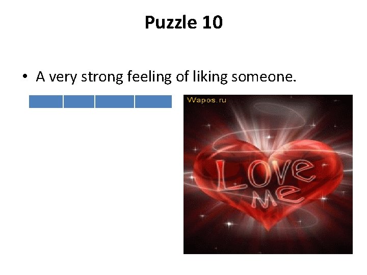 Puzzle 10 • A very strong feeling of liking someone. 