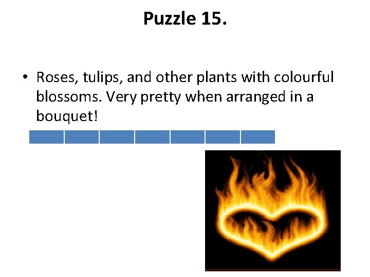 Puzzle 15. • Roses, tulips, and other plants with colourful blossoms. Very pretty when