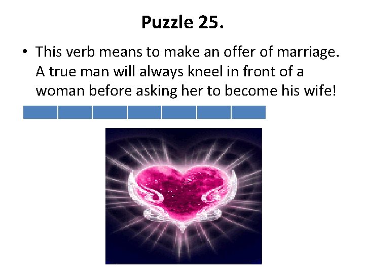 Puzzle 25. • This verb means to make an offer of marriage. A true